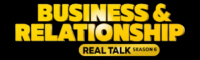 Business & Relationship Real Talk
